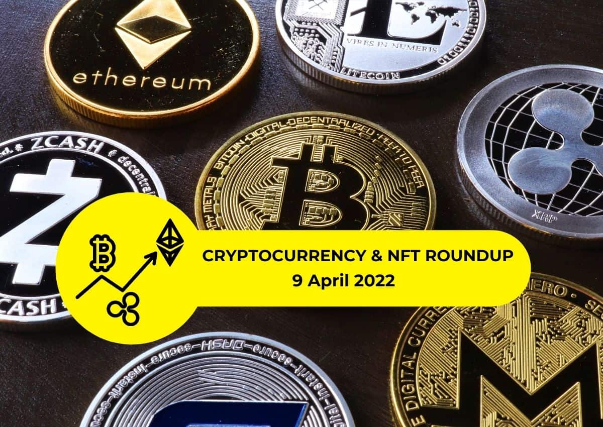Cryptocurrency & NFT Roundup 9 April 2022