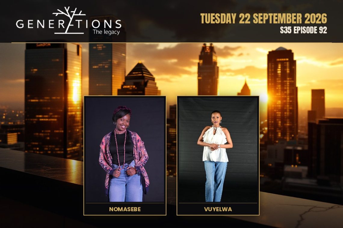 S35 Episode 92 Generations- The Legacy: Lulama's Secret Pregnancy Threatens - Saffarazzi Generations: The Legacy teasers Tuesday 22 September 2026