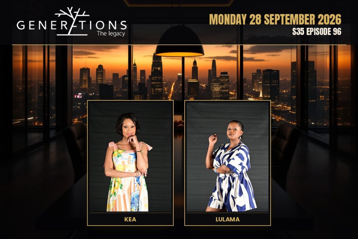 S35 Episode 96 Generations- The Legacy: Fikile Rejects the Violence - Saffarazzi Generations: The Legacy teasers Monday 28 September 2026