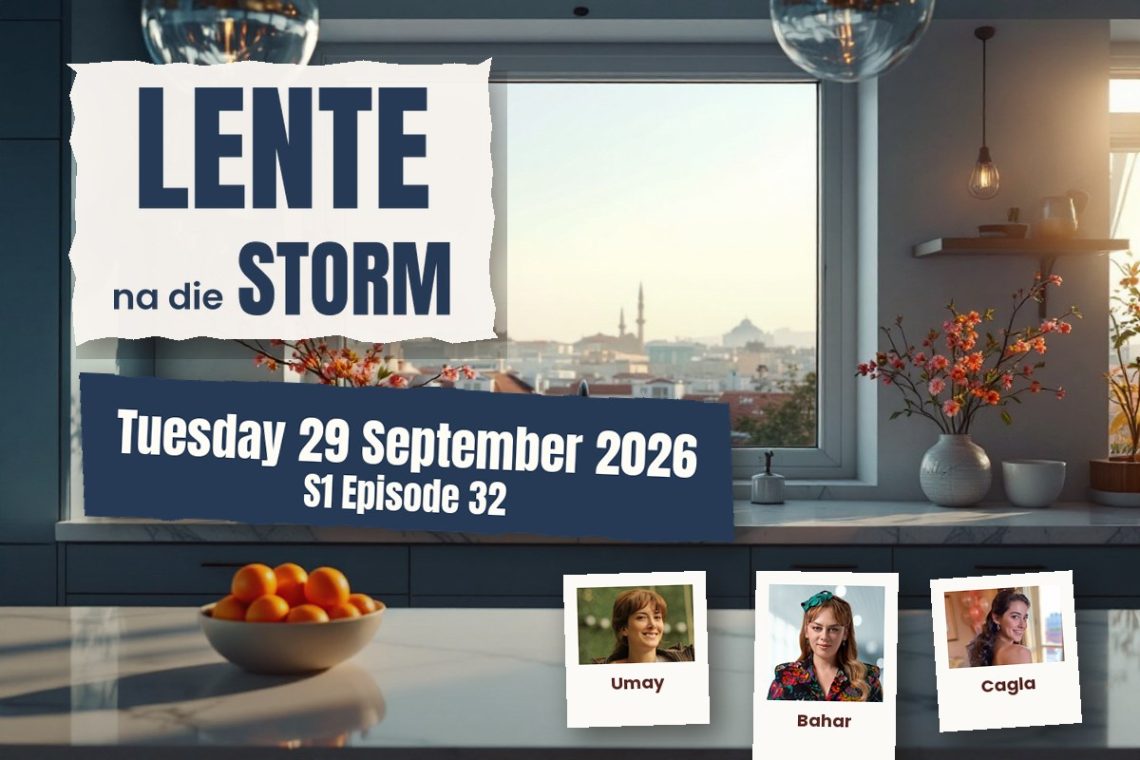 S1 Episode 32 Lente na die Storm: Bahar Faces Harsh Truth - Saffarazzi Lente na die Storm teasers Tuesday 29 September 2026