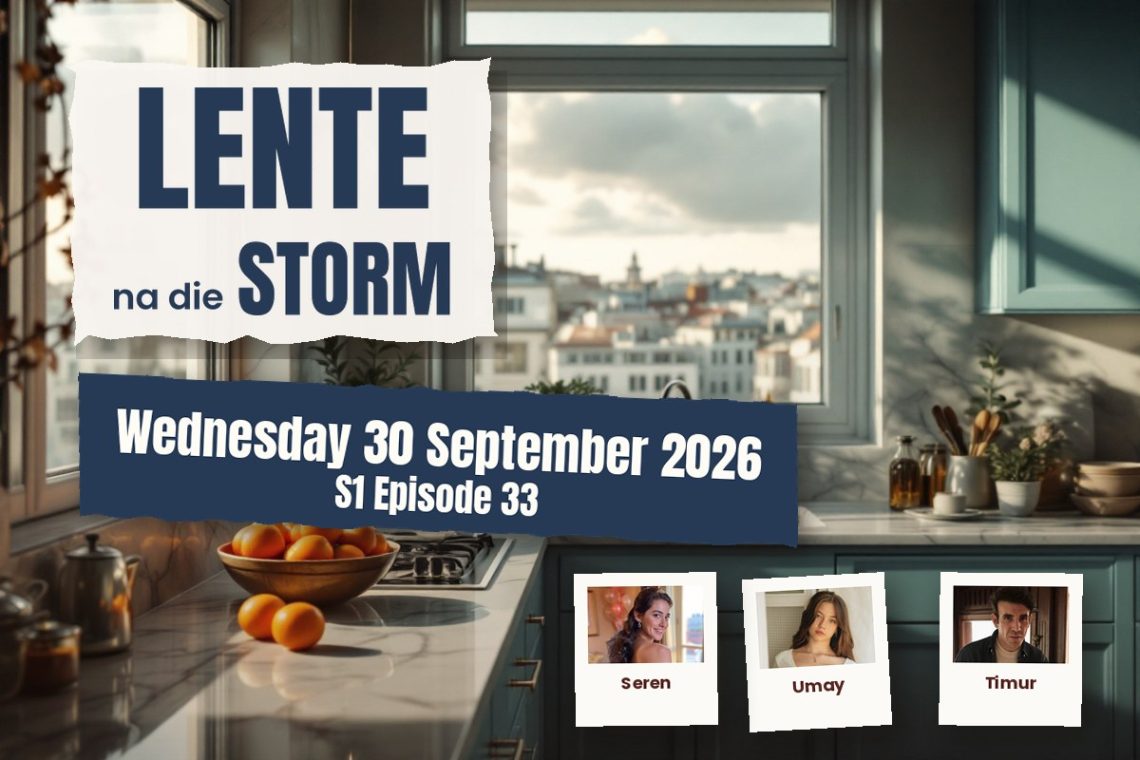 S1 Episode 33 Lente na die Storm: Love Poems And Unspoken Words - Saffarazzi Lente na die Storm teasers Wednesday 30 September 2026