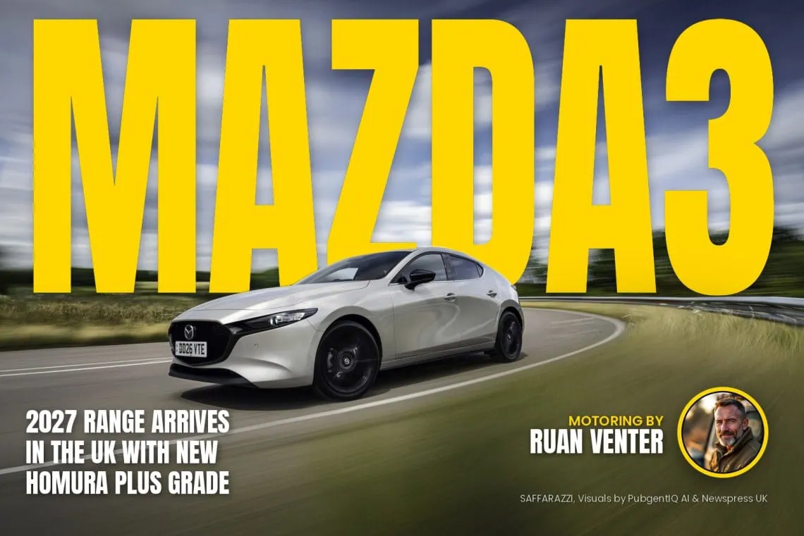 UK Motoring: 2027 Mazda3 range arrives - Saffarazzi MAZDA3 magazine cover: 2027 range arrives in the UK with new Homura Plus grade, with the writer's by-line.