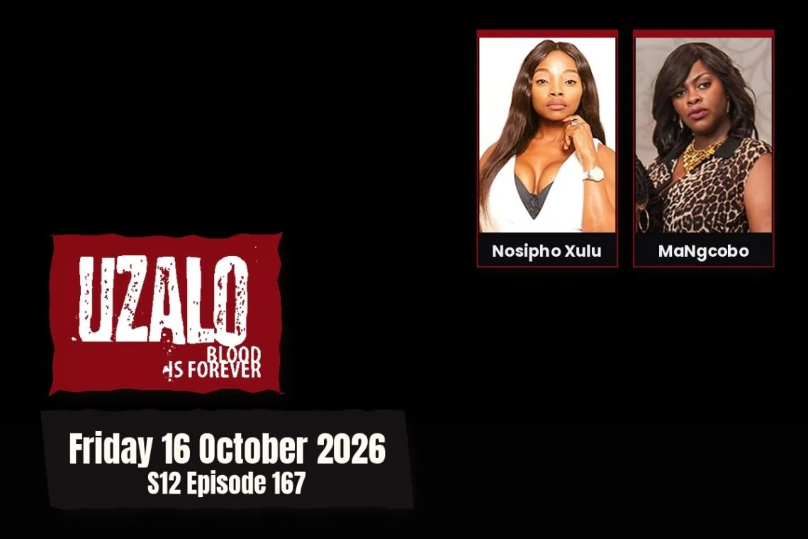 S12 Episode 167 Uzalo: Nyawo Arrests Delisile Tonight - Saffarazzi Uzalo teasers Friday 16 October 2026